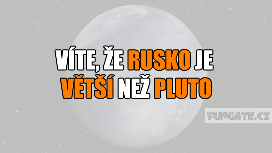 Víte, že Rusko je větší než Pluto