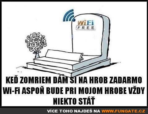 Když zemřu, dám si na hrob zadarmo Wi-Fi...
