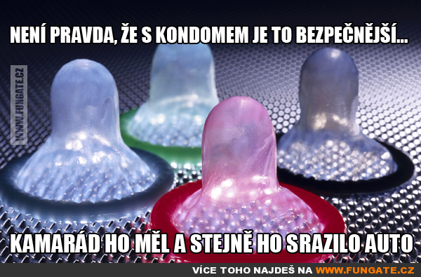 Není pravda, že s kondomem to je bezpečnější...