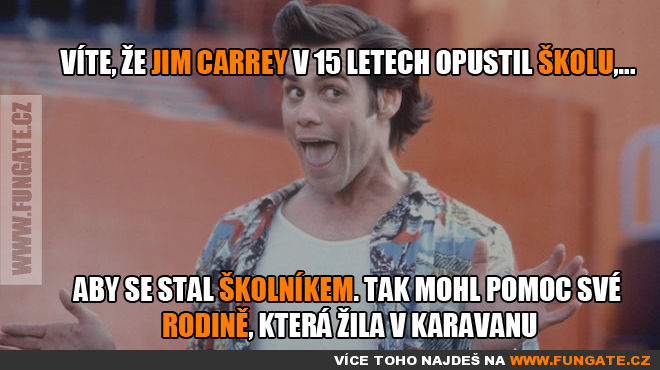 Víte, že Jim Carrey v 15 letech opustil školu,...