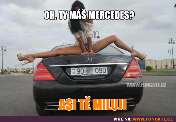 Oh, ty máš Mercedes?