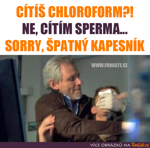 Cítíš chloroform?!