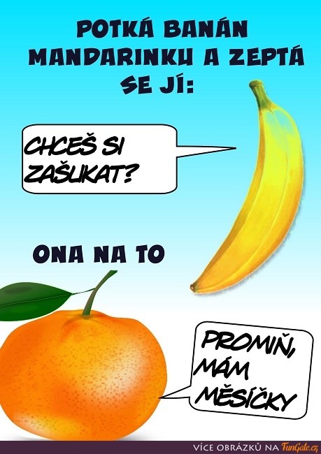 Potká banán mandarinku a zeptá se jí: