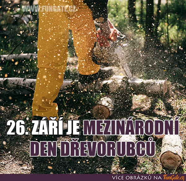 26. září je mezinárodní den dřevorubců