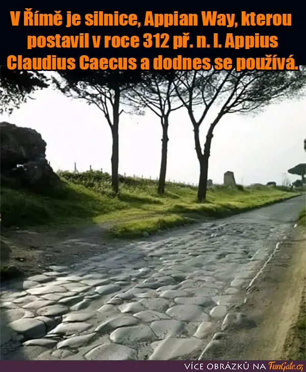 V Říme je silnice Appian Way, kterou postavil