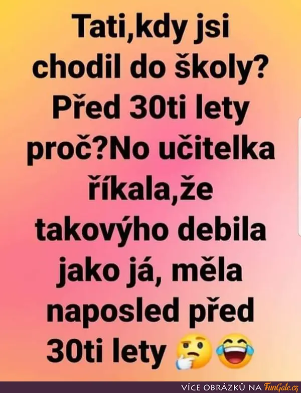 Tati, kdy jsi chodil do školy?