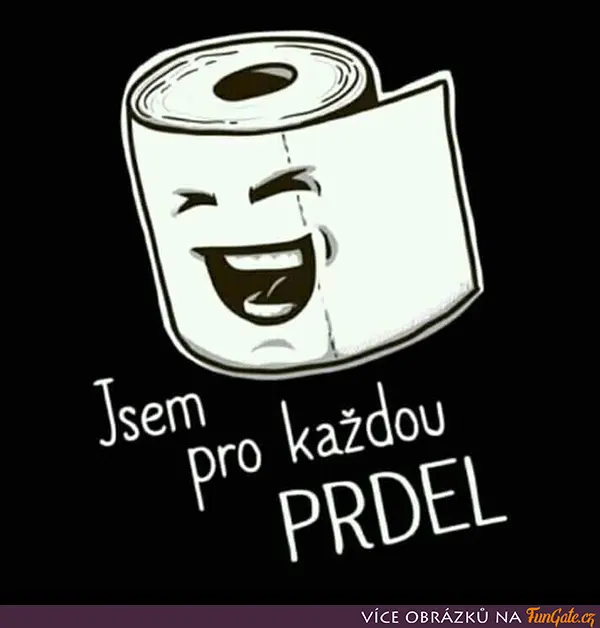 Jsem pro každou prdel