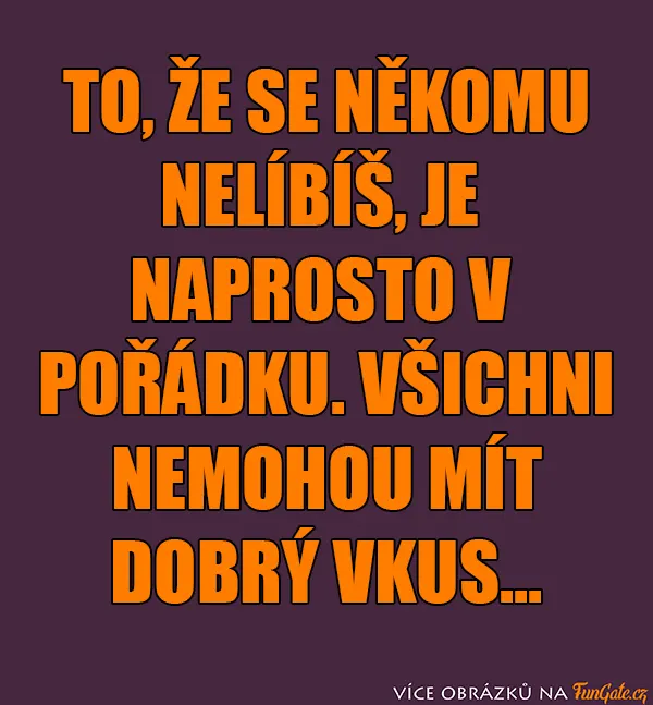 To, že se někomu nelíbíš, je