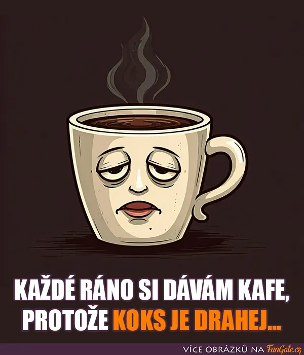 Každé ráno si dávám kafe, protože