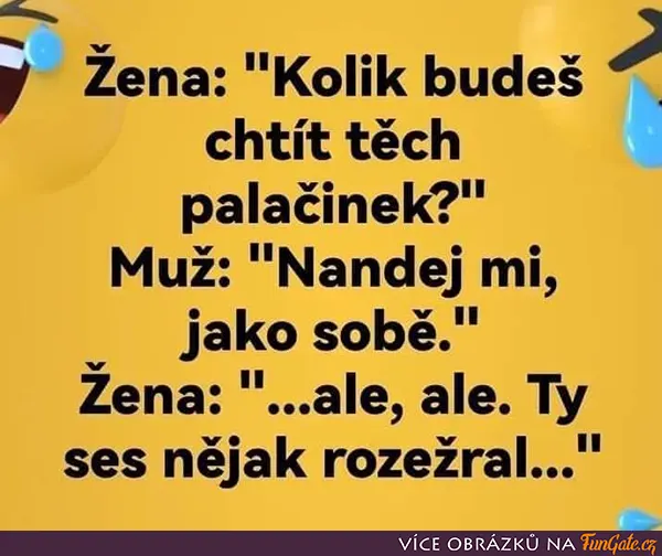 Žena: Kolik budeš chtít těch palačinek?