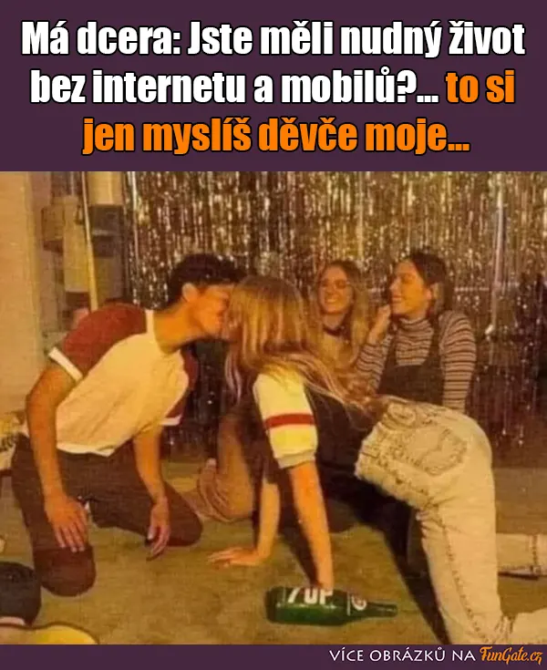 Má dcera: Jste měli nudný život