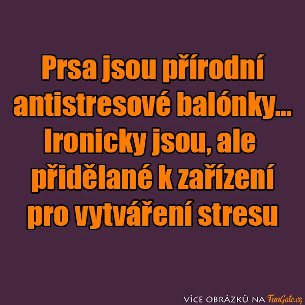 Prsa jsou přírodní antistresové balónky...